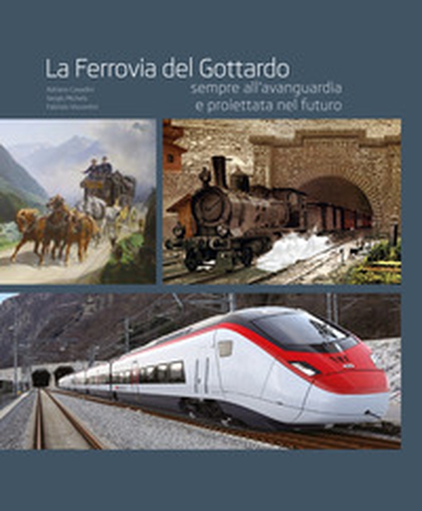 La ferrovia del Gottardo sempre all'avanguardia e proiettata al futuro - Librerie.coop La ferrovia del Gottardo sempre all'avanguardia e proiettata al futuro - Librerie.coop