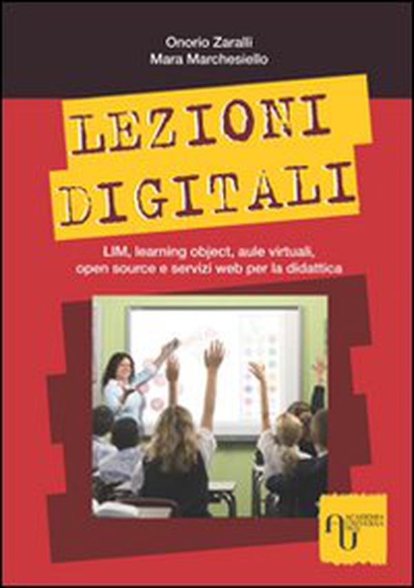 Lezioni digitali. LIM, learning object, aule virtuali, open source e servizi Web per la didattica - Librerie.coop Lezioni digitali. LIM, learning object, aule virtuali, open source e servizi Web per la didattica - Librerie.coop