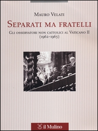 Separati ma fratelli. Gli osservatori non cattolici al Vaticano II (1962-1965) - Librerie.coop Separati ma fratelli. Gli osservatori non cattolici al Vaticano II (1962-1965) - Librerie.coop