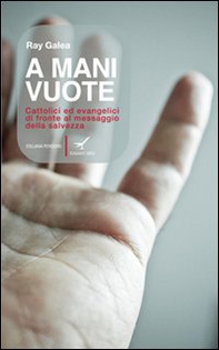 A mani vuote. Cattolici ed evangelici di fronte al messaggio della salvezza - Librerie.coop