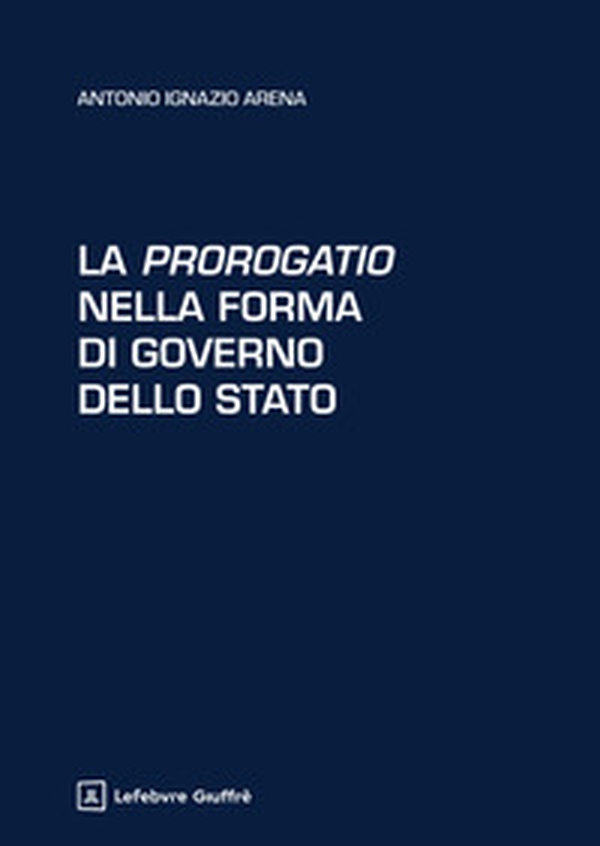 La prorogatio nella forma di governo dello Stato - Librerie.coop