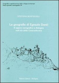 La geografia di Egnazio Danti. Il sapere corografico a Bologna nell'età della Controriforma - Librerie.coop