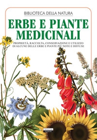 Erbe e piante medicinali. Proprietà, raccolta, conservazione e utilizzo di alcune delle erbe e piante più note e diffuse - Librerie.coop