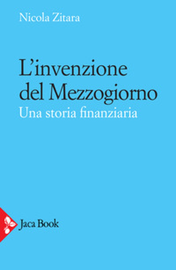 L'invenzione del Mezzogiorno. Una storia finanziaria - Librerie.coop L'invenzione del Mezzogiorno. Una storia finanziaria - Librerie.coop
