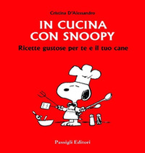 In cucina con Snoopy. Ricette gustose per te e il tuo cane - Librerie.coop In cucina con Snoopy. Ricette gustose per te e il tuo cane - Librerie.coop