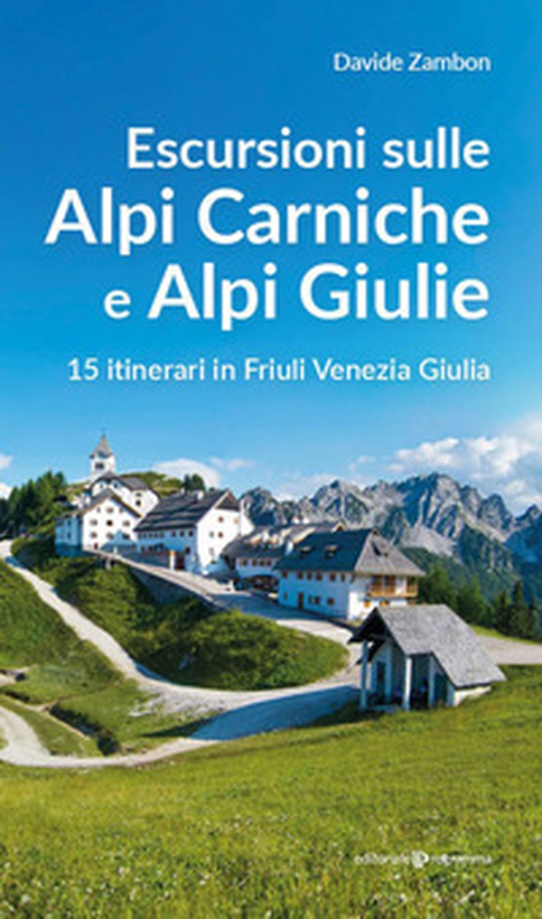 Escursioni sulle Alpi Carniche e Alpi Giulia. 15 itinerari in Friuli Venezia Giulia - Librerie.coop Escursioni sulle Alpi Carniche e Alpi Giulia. 15 itinerari in Friuli Venezia Giulia - Librerie.coop
