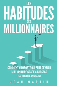 Les habitudes des millionnaires. Comment n'importe qui peut devenir millionnaire grâce à success habits (en anglais) - Librerie.coop