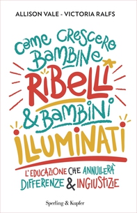 Come crescere bambine ribelli e bambini illuminati - Librerie.coop