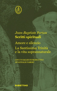 Scritti spirituali. Amore e silenzio. La Santissima Trinità e la vita soprannaturale - Librerie.coop