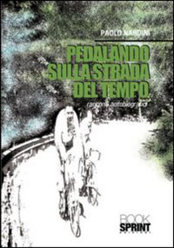 Pedalando sulla strada del tempo. Racconti autobiografici - Librerie.coop Pedalando sulla strada del tempo. Racconti autobiografici - Librerie.coop