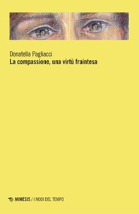La compassione, una virtù fraintesa - Librerie.coop