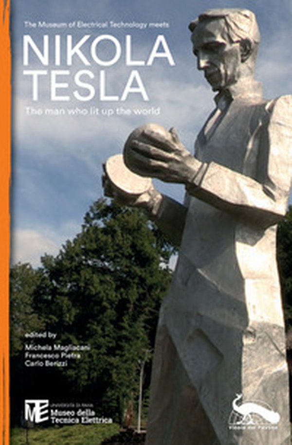 The Museum of Electrical Technology meets Nikola Tesla. The man who lit up the world - Librerie.coop The Museum of Electrical Technology meets Nikola Tesla. The man who lit up the world - Librerie.coop