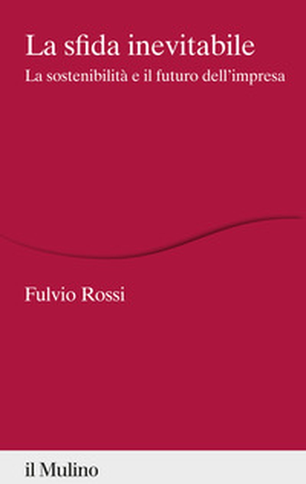 La sfida inevitabile. La sostenibilità e il futuro dell'impresa - Librerie.coop La sfida inevitabile. La sostenibilità e il futuro dell'impresa - Librerie.coop
