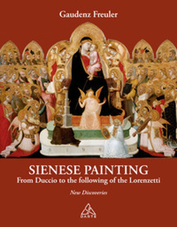 Sienese painting. From Duccio to the following of the Lorenzetti. New discoveries - Librerie.coop