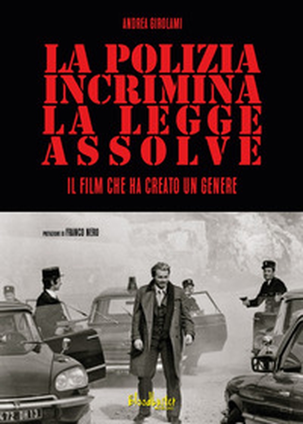 La Polizia incrimina, la legge assolve - Il film che ha creato un genere - Librerie.coop