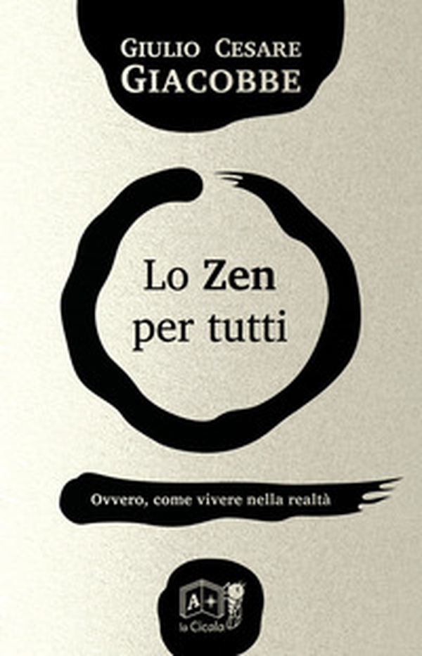 Lo zen per tutti. Ovvero, come vivere nella realtà - Librerie.coop Lo zen per tutti. Ovvero, come vivere nella realtà - Librerie.coop