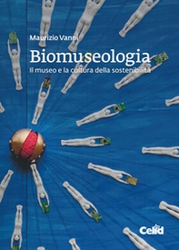 Biomuseologia. Il museo e la cultura della sostenibilità - Librerie.coop Biomuseologia. Il museo e la cultura della sostenibilità - Librerie.coop