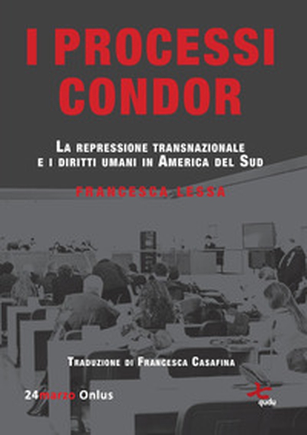 I processi Condor. La repressione transnazionale e i diritti umani in America del Sud - Librerie.coop I processi Condor. La repressione transnazionale e i diritti umani in America del Sud - Librerie.coop