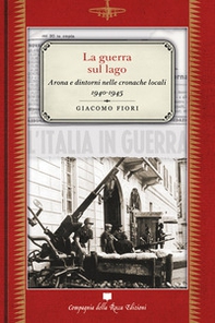La guerra sul lago. Arona e dintorni nelle cronache locali 1940-1945 - Librerie.coop