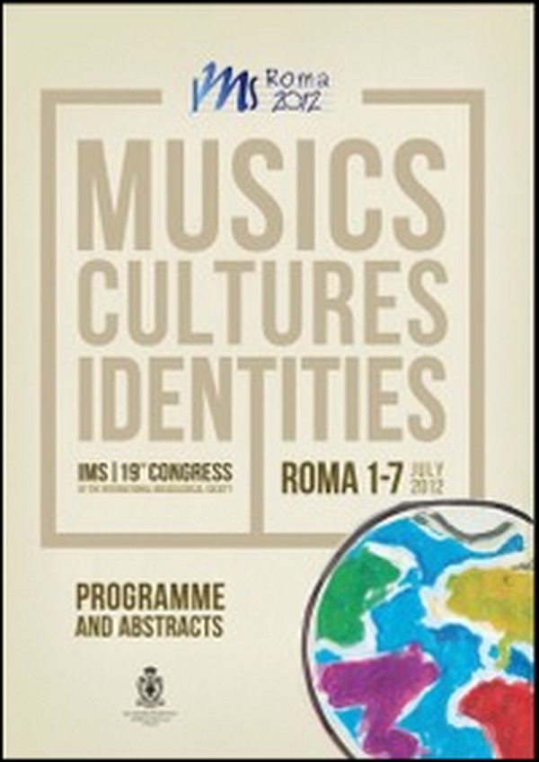Musics cultures identities. 19th Congress of the IMS. Programme and abstracts (Roma, 1-7 luglio 2012) - Librerie.coop Musics cultures identities. 19th Congress of the IMS. Programme and abstracts (Roma, 1-7 luglio 2012) - Librerie.coop