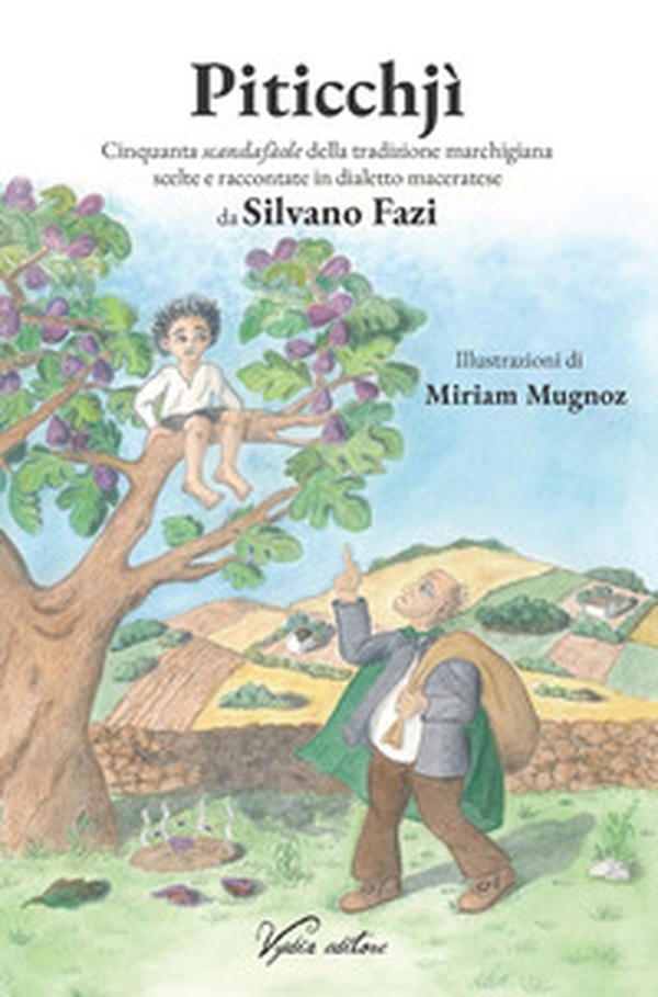 Piticchjì. Cinquanta scandafàole della tradizione marchigiana scelte e raccontate in dialetto maceratese - Librerie.coop