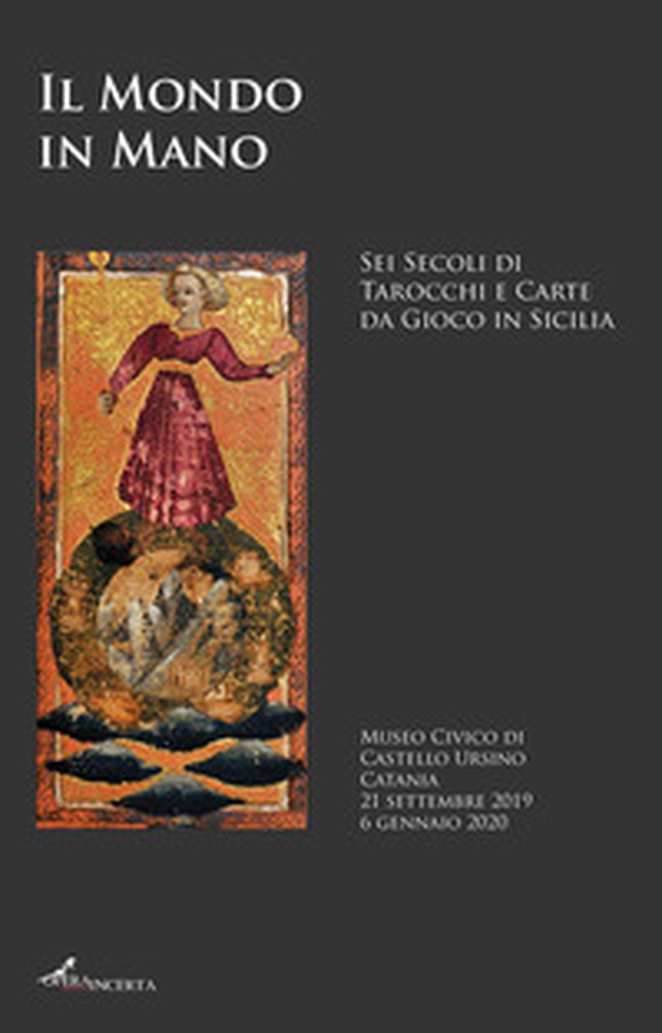 Il mondo in mano. Sei secoli di tarocchi e carte da gioco in Sicilia. Catalogo della mostra (Catania, 21 settembre 2019-6 gennaio 2020). Ediz. italiana e inglese - Librerie.coop Il mondo in mano. Sei secoli di tarocchi e carte da gioco in Sicilia. Catalogo della mostra (Catania, 21 settembre 2019-6 gennaio 2020). Ediz. italiana e inglese - Librerie.coop