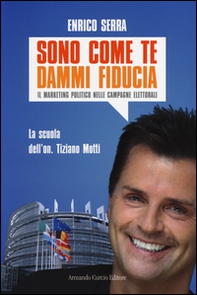 Sono come te, dammi fiducia. Il marketing politico nelle campagne elettorali - Librerie.coop Sono come te, dammi fiducia. Il marketing politico nelle campagne elettorali - Librerie.coop