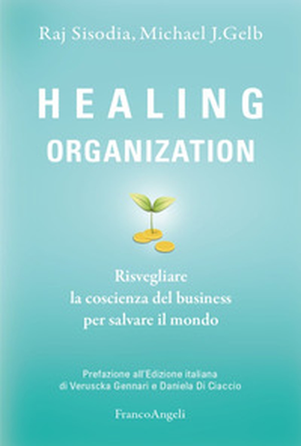 Healing organization. Risvegliare la coscienza del business per salvare il mondo - Librerie.coop Healing organization. Risvegliare la coscienza del business per salvare il mondo - Librerie.coop