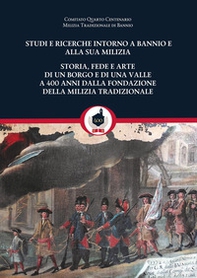 Studi e ricerche intorno a Bannio e alla sua milizia. Storia, fede e arte di un borgo e di una valle a 400 anni dalla fondazione della milizia tradizionale - Librerie.coop