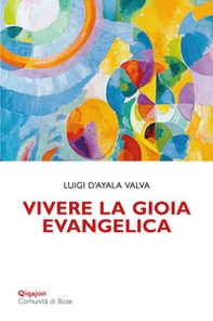 Vivere la gioia evangelica. L'esperienza di Gesù trasmessa ai cristiani - Librerie.coop