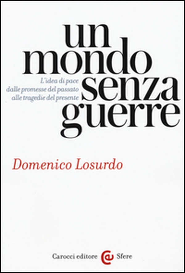 Un mondo senza guerre. L'idea di pace dalle promesse del passato alle tragedie del presente - Librerie.coop Un mondo senza guerre. L'idea di pace dalle promesse del passato alle tragedie del presente - Librerie.coop