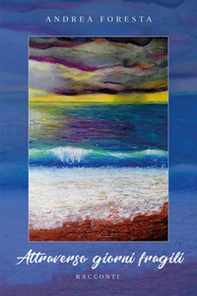Attraverso giorni fragili - Librerie.coop