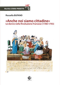 «Anche noi siamo cittadine». Le donne nella Rivoluzione Francese (1788-1793) - Librerie.coop