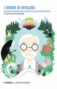 I mondi di Miyazaki. Percorsi filosofici negli universi dell'artista giapponese - Librerie.coop