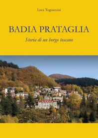 Badia Prataglia. Storia di un borgo toscano - Librerie.coop