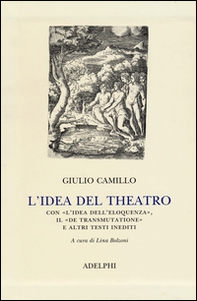L'idea del theatro. Con «L'idea dell'eloquenza», il «De trasmutatione»e altri testi inediti - Librerie.coop L'idea del theatro. Con «L'idea dell'eloquenza», il «De trasmutatione»e altri testi inediti - Librerie.coop