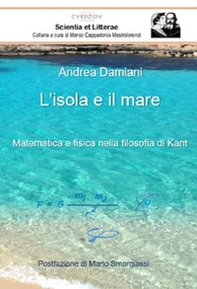 L'isola e il mare. Matematica e fisica nella filosofia di Kant - Librerie.coop L'isola e il mare. Matematica e fisica nella filosofia di Kant - Librerie.coop