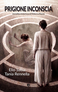 Prigione inconscia. L'eredità misteriosa di Rebecca Reyne - Librerie.coop