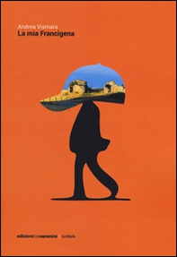 La mia Francigena. Diario semiserio di un pellegrinaggio laico - Librerie.coop