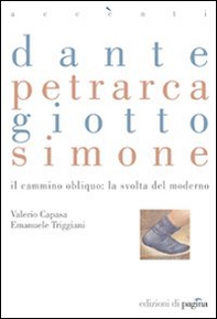 Dante, Petrarca, Giotto, Simone. Il cammino obliquo: la svolta del moderno - Librerie.coop Dante, Petrarca, Giotto, Simone. Il cammino obliquo: la svolta del moderno - Librerie.coop