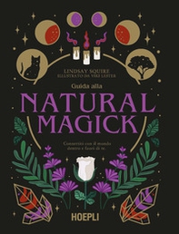 Guida alla Natural Magick. Connettiti con il mondo che è dentro e fuori di te - Librerie.coop