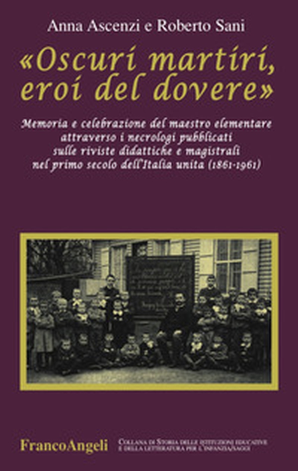 «Oscuri martiri, eroi del dovere». Memoria e celebrazione del maestro elementare attraverso i necrologi pubblicati sulle riviste didattiche e magistrali... - Librerie.coop «Oscuri martiri, eroi del dovere». Memoria e celebrazione del maestro elementare attraverso i necrologi pubblicati sulle riviste didattiche e magistrali... - Librerie.coop