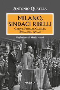 Milano, sindaci ribelli. Greppi, Ferrari, Cassinis, Bucalossi, Aniasi - Librerie.coop