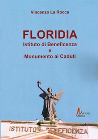 Floriadia. Istituto di beneficenza e monumento ai caduti - Librerie.coop Floriadia. Istituto di beneficenza e monumento ai caduti - Librerie.coop