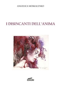I disincanti dell'anima - Librerie.coop