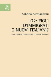 G2: figli d'immigrati o nuovi italiani? Una ricerca qualitativa pluridisciplinare - Librerie.coop