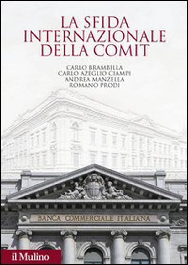 La sfida internazionale della Comit. La Banca commerciale italiana agli albori della globalizzazione - Librerie.coop La sfida internazionale della Comit. La Banca commerciale italiana agli albori della globalizzazione - Librerie.coop