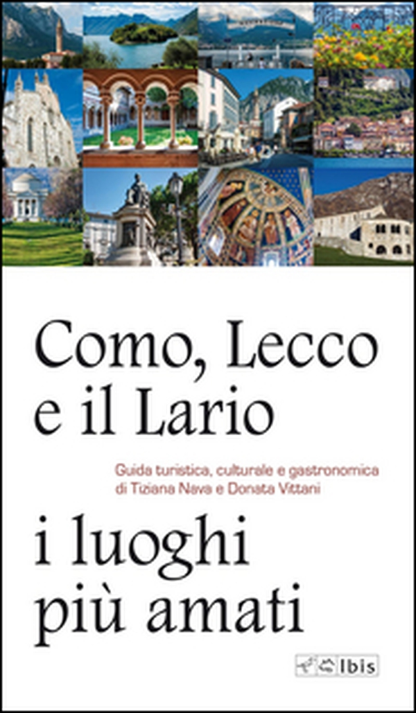 Como, Lecco e il Lario: i luoghi più amati. Guida turistica, culturale e gastronomica - Librerie.coop Como, Lecco e il Lario: i luoghi più amati. Guida turistica, culturale e gastronomica - Librerie.coop