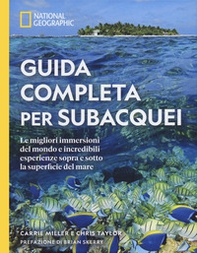 Guida completa per subacquei. Le migliori immersioni del mondo e incredibili esperienze sopra e sotto la superficie del mare - Librerie.coop Guida completa per subacquei. Le migliori immersioni del mondo e incredibili esperienze sopra e sotto la superficie del mare - Librerie.coop