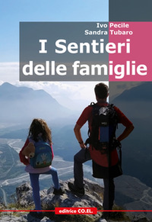 I sentieri delle famiglie. 60 missioni nelle Alpi e Prealpi friulane per piccoli escursionisti e per le loro famiglie - Librerie.coop